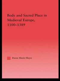 Body and Sacred Place in Medieval Europe, 1100-1389