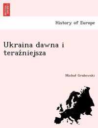 Ukraina Dawna I Teraz Niejsza