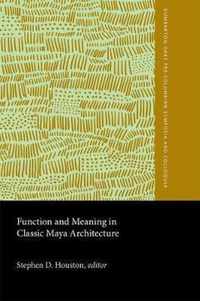 Function and Meaning in Classic Maya Architecture