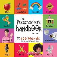 The Preschooler's Handbook: ABC's, Numbers, Colors, Shapes, Matching, School, Manners, Potty and Jobs, with 300 Words that every Kid should Know (Engage Early Readers