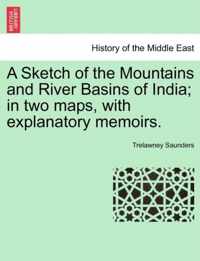 A Sketch of the Mountains and River Basins of India; In Two Maps, with Explanatory Memoirs.