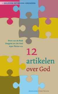 Geloven op goede gronden 1 -   12 artikelen over God