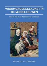 Vrouwengeneeskunst in de middeleeuwen - Louis L.M. van de Ven - Hardcover (9789464060577)