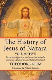 The History of Jesus of Nazara, Volume Five