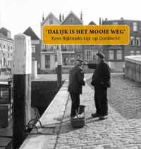 'Dalijk'is het mooie weg' Rijkhoeks kijk op Dordrecht