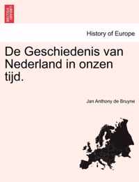 de Geschiedenis Van Nederland in Onzen Tijd.