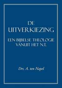 De Uitverkiezing een Bijbelse Theologie vanuit het N.T.