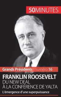 Franklin Roosevelt. Du New Deal a la conference de Yalta