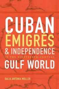 Cuban Émigrés and Independence in the Nineteenth-Century Gulf World