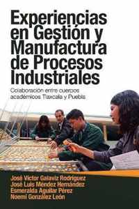 Experiencias En Gestion Y Manufactura De Procesos Industriales