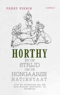 Horthy en de strijd om de Hongaarse Natiestaat - Perry Pierik - Paperback (9789464240573)