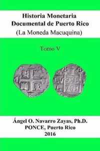 Historia Monetaria Documental de Puerto Rico (La Moneda Macuquina) Tomo V