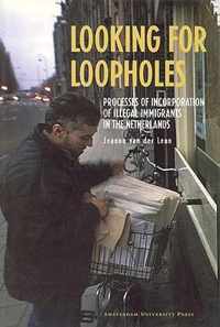 Looking for Loopholes: Processes of Incorporation of Illegal Immigrants in the Netherlands