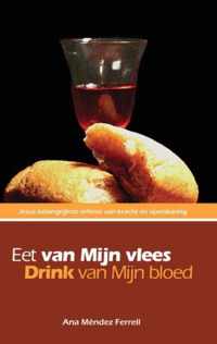 Eet van Mijn vlees, drink van Mijn bloed