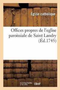 Offices Propres de l'Eglise Paroissiale de Saint Landry