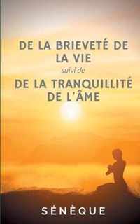 De la brievete de la vie, suivi de De la tranquillite de l'ame