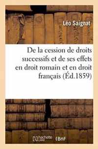 de la Cession de Droits Successifs Et de Ses Effets En Droit Romain Et En Droit Francais