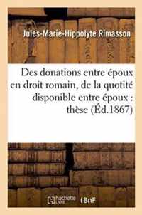 Des Donations Entre Epoux En Droit Romain. La Quotite Disponible Entre Epoux, Droit Francais, These