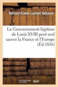 Le Gouvernement Legitime de Louis XVIII Peut Seul Sauver La France Et l'Europe