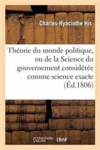 Théorie Du Monde Politique, Ou de la Science Du Gouvernement Considérée Comme Science Exacte