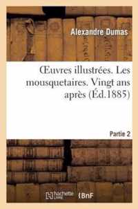 Oeuvres Illustrees. Les Mousquetaires. Vingt ANS Apres. Partie 2