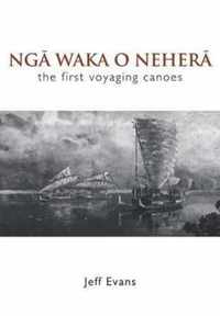 Nga Waka O Nehera - the First Voyaging Canoes