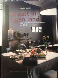 Te gast in eigen land - 120 charmante hotelletjes en b & b's in belgië