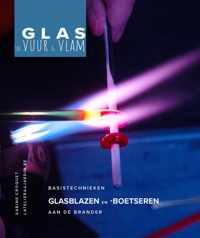 Glas in vuur en vlam - Basistechnieken glasblazen en -boetseren aan de brander