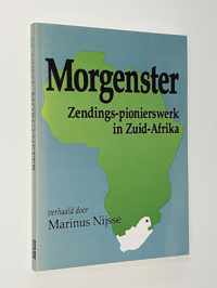 Morgenster. Zendings-pionierswerk in Zuid-Afrika