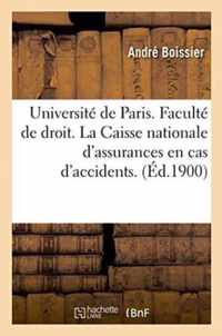 Universite de Paris. Faculte de Droit. La Caisse Nationale d'Assurances En Cas d'Accidents.