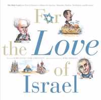 For the Love of Israel: The Holy Land: From Past to Present. an A-Z Primer for Hachamin, Talmidim, Vatikim, Noodnikim, and Dreamers