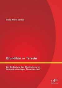 Brundibár in Terezín: Zur Bedeutung des Musiklebens im Konzentrationslager Theresienstadt