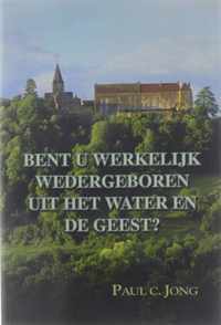 Bent u werkelijk wedergeboren uit het water en de Geest?