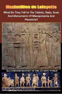 What Do They Tell Us The Tablets, Slabs, Seals And Monuments Of Mesopotamia And Phoenicia?