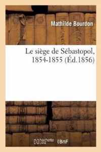 Le Siege de Sebastopol, 1854-1855