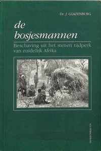 De bosjesmannen. Beschaving uit het stenen tijdperk van zuidelijk Afrika.