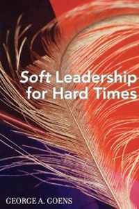 Soft Leadership for Hard Times