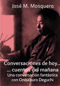 Conversaciones De Hoy... Cuentos Del Manana. UNA Conversacion Fantastica Con Onisaburo Deguchi