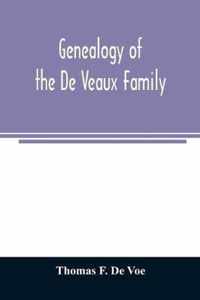 Genealogy of the De Veaux family. Introducing the numerous forms of spelling the name by various branches and generations in the past eleven hundred years