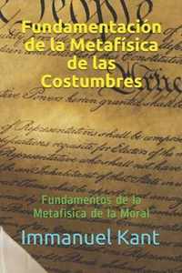 Fundamentacion de la Metafisica de las Costumbres