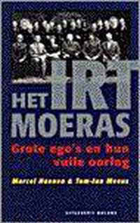 IRT-MOERAS. GROTE EGO'S EN HUN.....