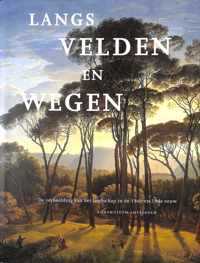 Langs velden en wegen - de verbeelding van het landschap in de 18de en 19de eeuw