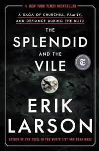 The Splendid and the Vile A Saga of Churchill, Family, and Defiance During the Blitz