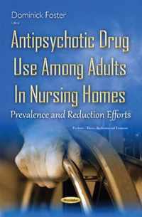 Antipsychotic Drug Use Among Adults in Nursing Homes