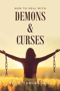 How to Deal with Demons & Curses