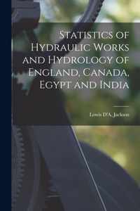 Statistics of Hydraulic Works and Hydrology of England, Canada, Egypt and India [microform]