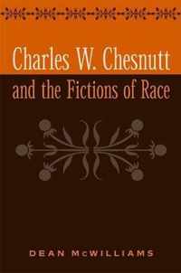 Charles W. Chesnutt and the Fictions of Race