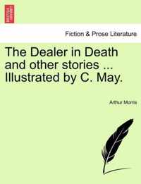 The Dealer in Death and Other Stories ... Illustrated by C. May.