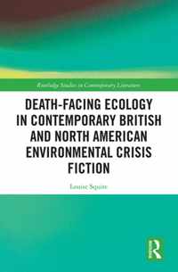 Death-Facing Ecology in Contemporary British and North American Environmental Crisis Fiction