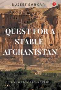 QUEST FOR A STABLE AFGHANISTAN